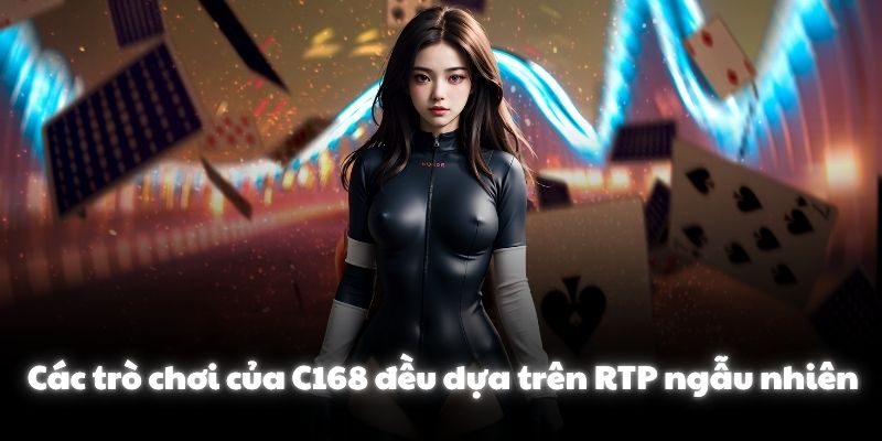Các trò chơi của C168 đều dựa trên RTP ngẫu nhiên