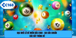 Bạc Nhớ Lô Đề Miền Bắc C168 - Soi Cầu Chuẩn Xác Bắt Trúng Đề