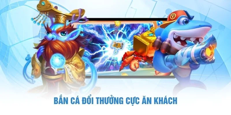 Bắn cá đổi thưởng cực ăn khách