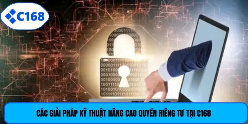 Các giải pháp kỹ thuật nâng cao quyền riêng tư tại C168