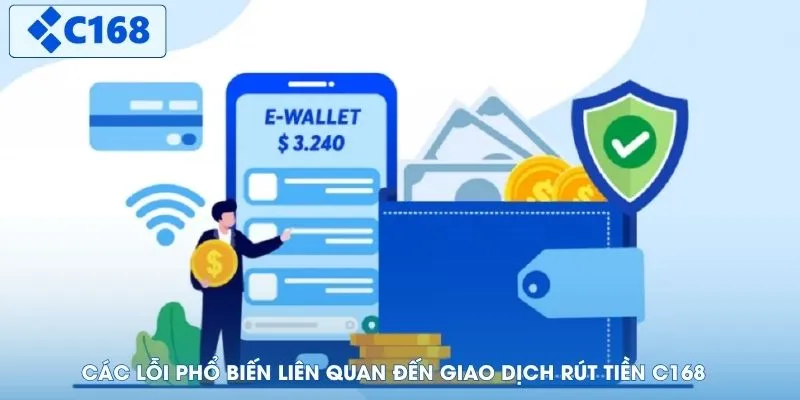 Các lỗi phổ biến liên quan đến giao dịch rút tiền C168