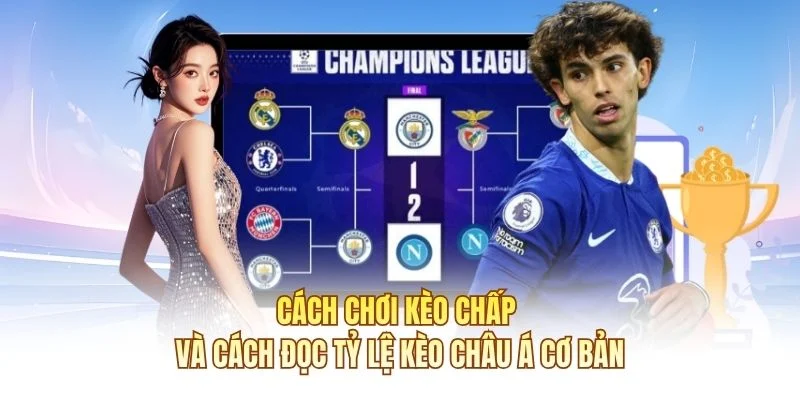 Cách chơi kèo chấp và cách đọc tỷ lệ kèo châu Á cơ bản