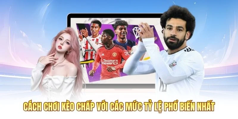 Cách chơi kèo chấp với các mức tỷ lệ phổ biến nhất