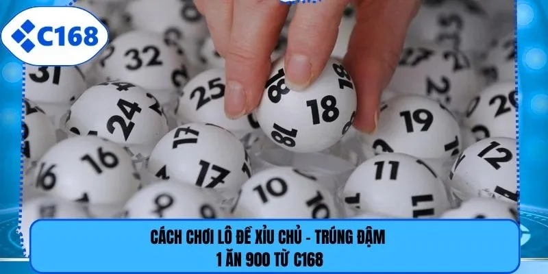 Cách Chơi Lô Đề Xỉu Chủ - Trúng Đậm 1 Ăn 900 Từ C168