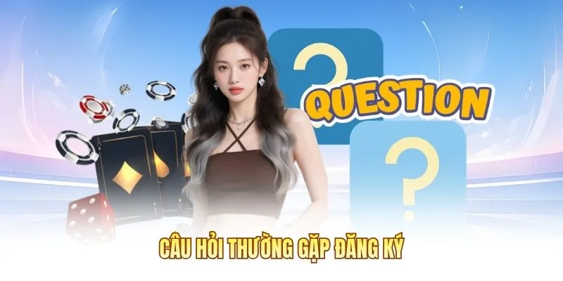 Câu hỏi thường gặp đăng ký