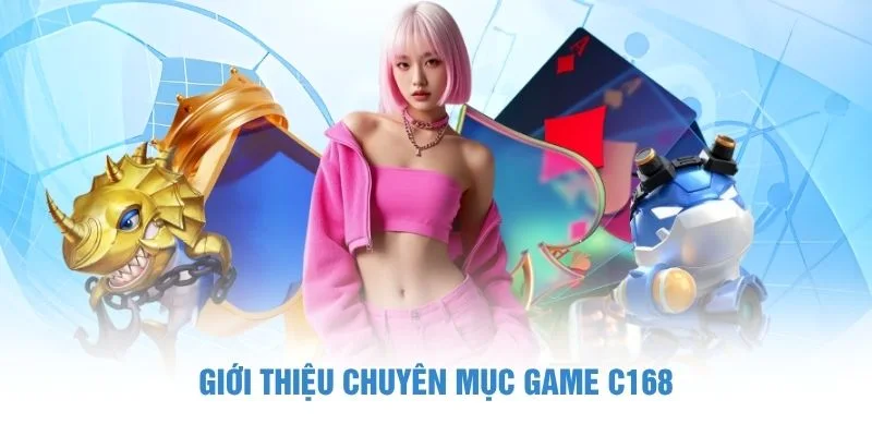 Giới thiệu chuyên mục Game C168