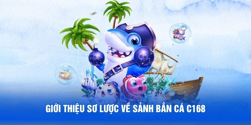 Giới thiệu sơ lược về sảnh bắn cá C168