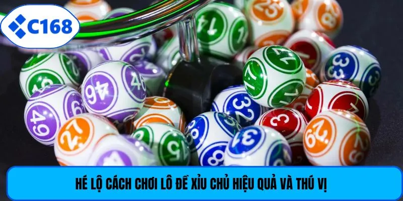 Hé lộ cách chơi lô đề xỉu chủ hiệu quả và thú vị