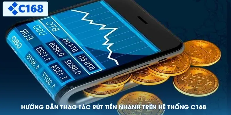 Hướng dẫn thao tác rút tiền nhanh trên hệ thống C168