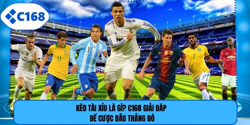 Kèo Tài Xỉu Là Gì? C168 Giải Đáp Để Cược Đâu Thắng Đó