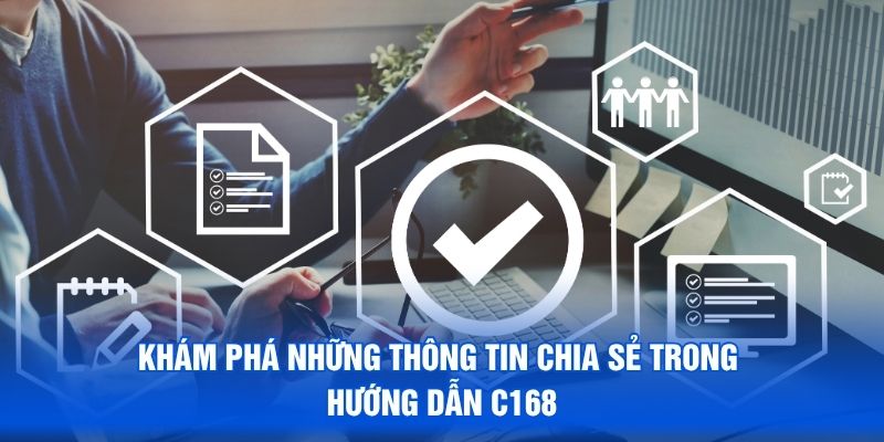 Khám phá những thông tin chia sẻ trong hướng dẫn C168