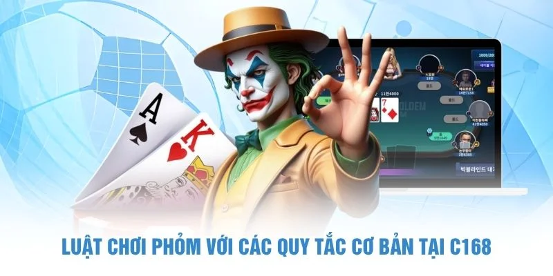 Luật chơi Phỏm với các quy tắc cơ bản tại C168