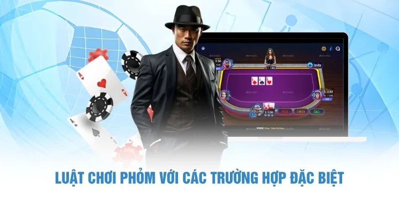 Luật chơi Phỏm với các trường hợp đặc biệt