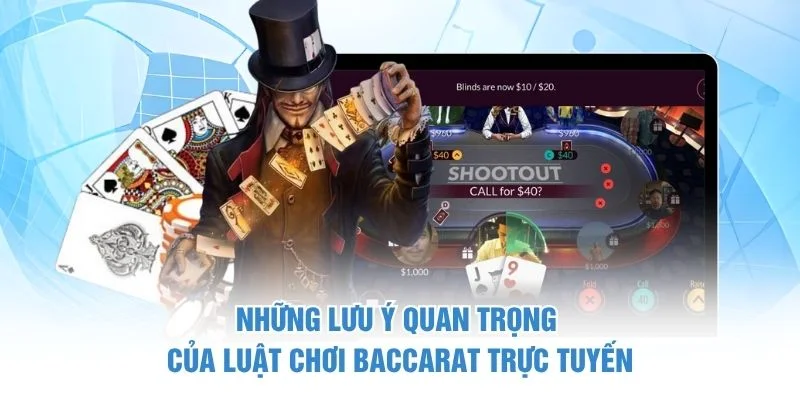Những lưu ý quan trọng của luật chơi Baccarat trực tuyến