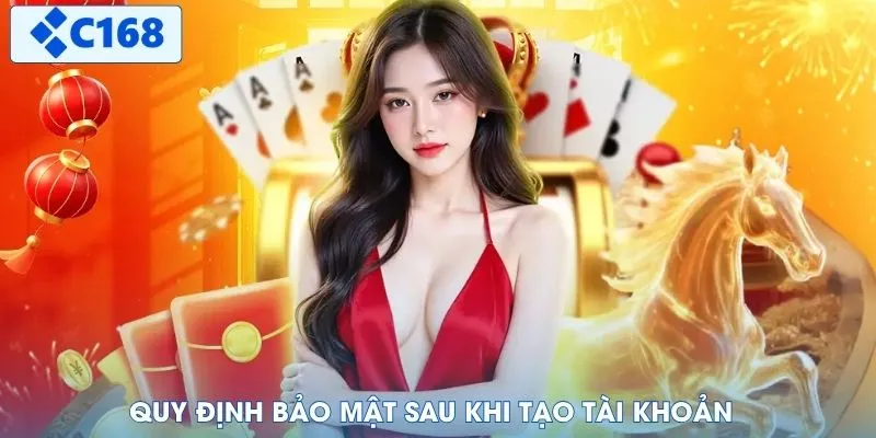 Quy định bảo mật sau khi tạo tài khoản