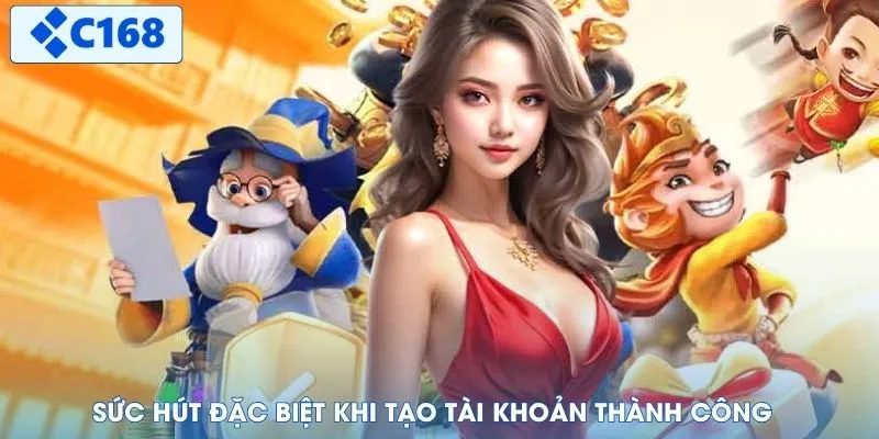 Sức hút đặc biệt khi tạo tài khoản thành công
